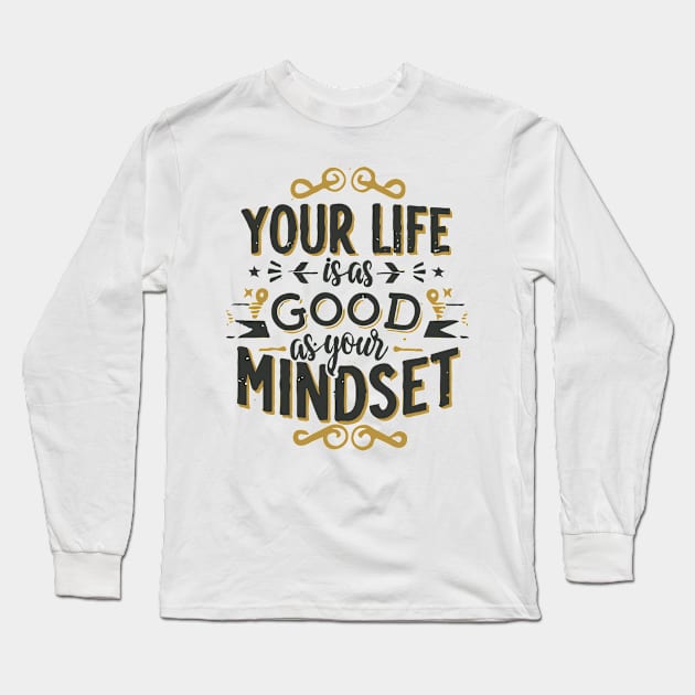 Your Life Is As Good As Your Mindset Long Sleeve T-Shirt by Chrislkf